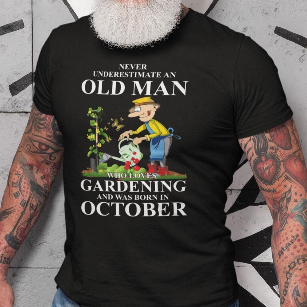Never Underestimate An Old Man Who Loves Gardening Shirt